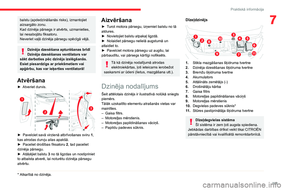 CITROEN JUMPER SPACETOURER 2021 Lietošanas Instrukcija (in Latvian) 201
Praktiskā informācija
7balstu (apdedzināšanās risks), izmantojiet
aizsargāto zonu.
Kad dzinēja pārsegs ir atvērts, uzmanieties,
lai nesabojātu fiksatoru.
Neveriet vaļā dzinēja pārs CITROEN JUMPER SPACETOURER 2021 Lietošanas Instrukcija (in Latvian) 201
Praktiskā informācija
7balstu (apdedzināšanās risks), izmantojiet
aizsargāto zonu.
Kad dzinēja pārsegs ir atvērts, uzmanieties,
lai nesabojātu fiksatoru.
Neveriet vaļā dzinēja pārs