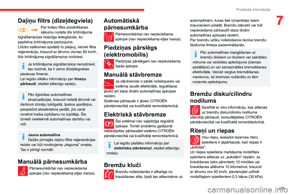 CITROEN JUMPER SPACETOURER 2021 Lietošanas Instrukcija (in Latvian) 205
Praktiskā informācija
7Daļiņu filtrs (dīzeļdegviela)
Par kvēpu filtra aizsērēšanas
sākumu norāda šīs brīdinājuma
signāllampiņas īslaicīga iedegšanās, ko
papildina brīdin CITROEN JUMPER SPACETOURER 2021 Lietošanas Instrukcija (in Latvian) 205
Praktiskā informācija
7Daļiņu filtrs (dīzeļdegviela)
Par kvēpu filtra aizsērēšanas
sākumu norāda šīs brīdinājuma
signāllampiņas īslaicīga iedegšanās, ko
papildina brīdin