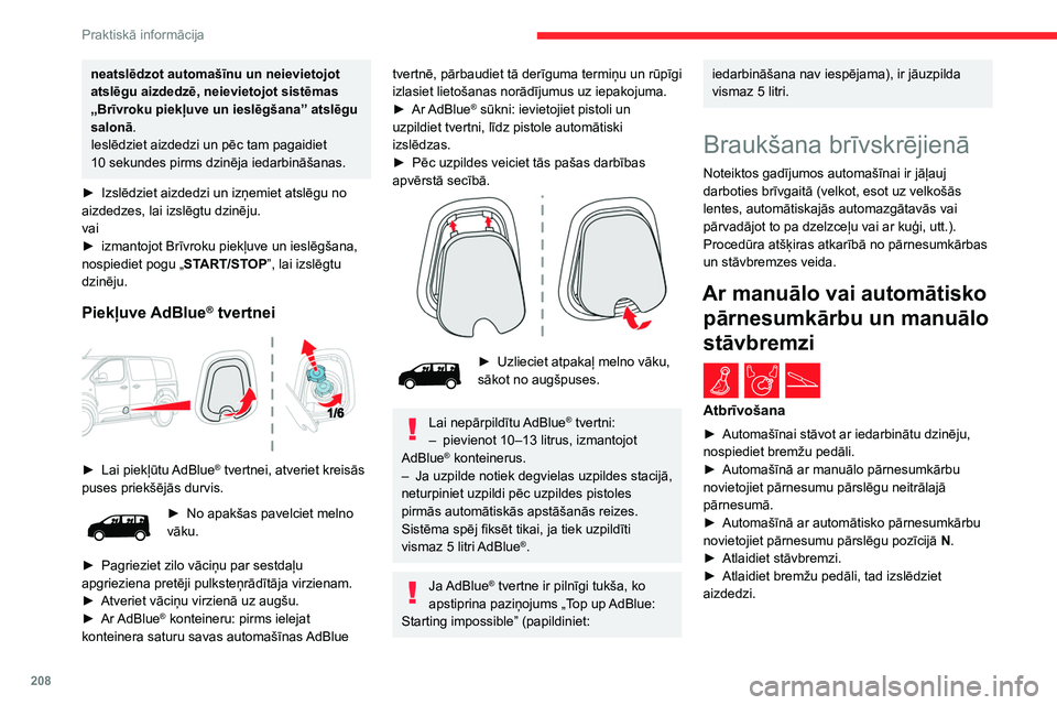 CITROEN JUMPER SPACETOURER 2021 Lietošanas Instrukcija (in Latvian) 208
Praktiskā informācija
Ar manuālo pārnesumkārbu un elektrisko stāvbremzi
/
Atbrīvošana
► Dzinējam darbojoties un nospiežot bremžu
pedāli, pārslēdziet pārnesuma pārslēgu
neit CITROEN JUMPER SPACETOURER 2021 Lietošanas Instrukcija (in Latvian) 208
Praktiskā informācija
Ar manuālo pārnesumkārbu un elektrisko stāvbremzi
/
Atbrīvošana
► Dzinējam darbojoties un nospiežot bremžu
pedāli, pārslēdziet pārnesuma pārslēgu
neit