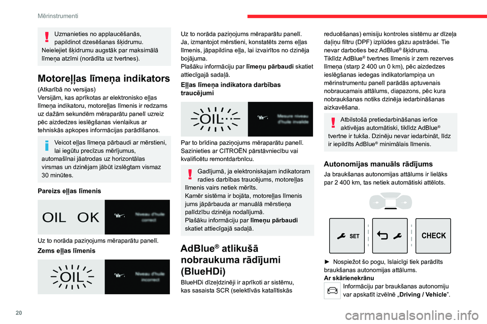 CITROEN JUMPER SPACETOURER 2021 Lietošanas Instrukcija (in Latvian) 20
Mērinstrumenti
Darbības, kas saistītas ar AdBlue®
trūkumu
Tālāk minētās brīdinājuma lampiņas iedegas,
ja AdBlue® daudzums ir mazāks par rezerves
līmeni, kas atbilst 2 400 km brauk CITROEN JUMPER SPACETOURER 2021 Lietošanas Instrukcija (in Latvian) 20
Mērinstrumenti
Darbības, kas saistītas ar AdBlue®
trūkumu
Tālāk minētās brīdinājuma lampiņas iedegas,
ja AdBlue® daudzums ir mazāks par rezerves
līmeni, kas atbilst 2 400 km brauk