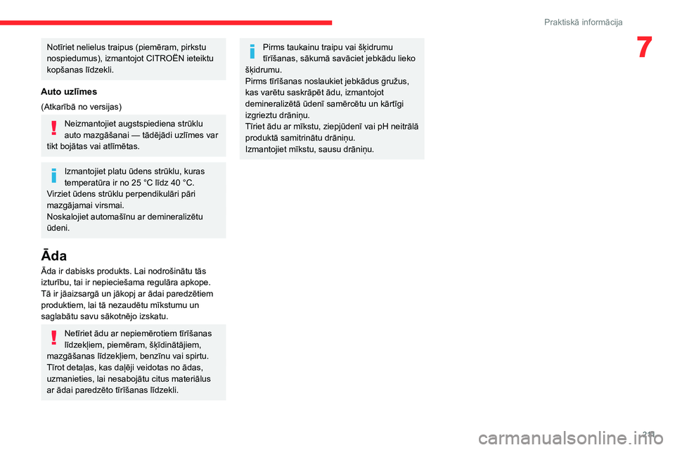 CITROEN JUMPER SPACETOURER 2021 Lietošanas Instrukcija (in Latvian) 2 11
Praktiskā informācija
7Notīriet nelielus traipus (piemēram, pirkstu
nospiedumus), izmantojot CITROËN ieteiktu
kopšanas līdzekli.
Auto uzlīmes
(Atkarībā no versijas)
Neizmantojiet augs CITROEN JUMPER SPACETOURER 2021 Lietošanas Instrukcija (in Latvian) 2 11
Praktiskā informācija
7Notīriet nelielus traipus (piemēram, pirkstu
nospiedumus), izmantojot CITROËN ieteiktu
kopšanas līdzekli.
Auto uzlīmes
(Atkarībā no versijas)
Neizmantojiet augs