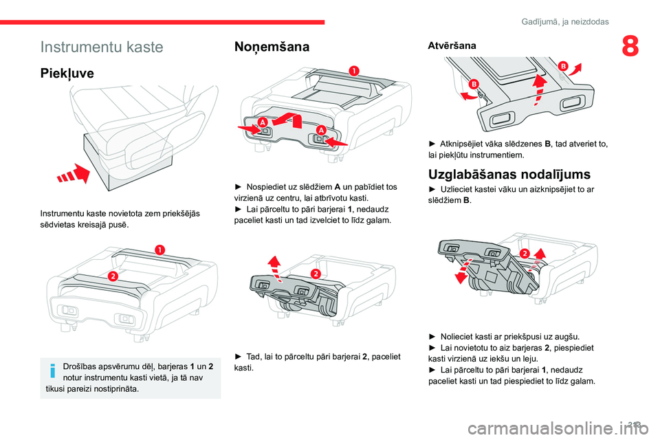 CITROEN JUMPER SPACETOURER 2021 Lietošanas Instrukcija (in Latvian) 213
Gadījumā, ja neizdodas
8Instrumentu kaste
Piekļuve
Instrumentu kaste novietota zem priekšējās
sēdvietas kreisajā pusē.
Drošības apsvērumu dēļ, barjeras 1 un 2
notur instrum CITROEN JUMPER SPACETOURER 2021 Lietošanas Instrukcija (in Latvian) 213
Gadījumā, ja neizdodas
8Instrumentu kaste
Piekļuve
Instrumentu kaste novietota zem priekšējās
sēdvietas kreisajā pusē.
Drošības apsvērumu dēļ, barjeras 1 un 2
notur instrum