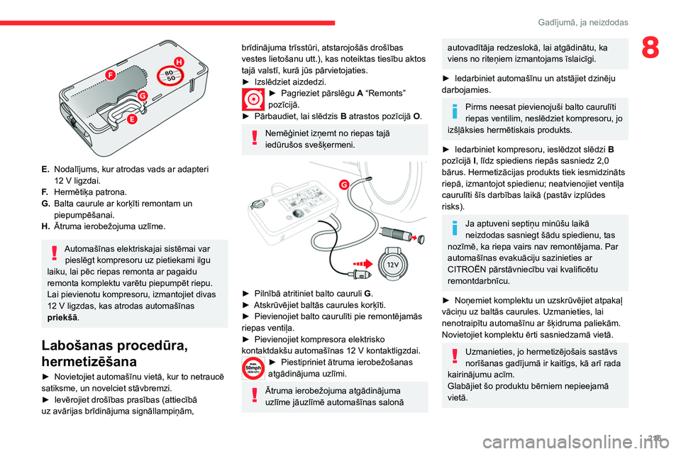 CITROEN JUMPER SPACETOURER 2021 Lietošanas Instrukcija (in Latvian) 215
Gadījumā, ja neizdodas
8
E.Nodalījums, kur atrodas vads ar adapteri
12
V ligzdai.
F. Hermētiķa patrona.
G. Balta caurule ar korķīti remontam un
piepumpēšanai.
H. Ātruma ierobežoju CITROEN JUMPER SPACETOURER 2021 Lietošanas Instrukcija (in Latvian) 215
Gadījumā, ja neizdodas
8
E.Nodalījums, kur atrodas vads ar adapteri
12
V ligzdai.
F. Hermētiķa patrona.
G. Balta caurule ar korķīti remontam un
piepumpēšanai.
H. Ātruma ierobežoju