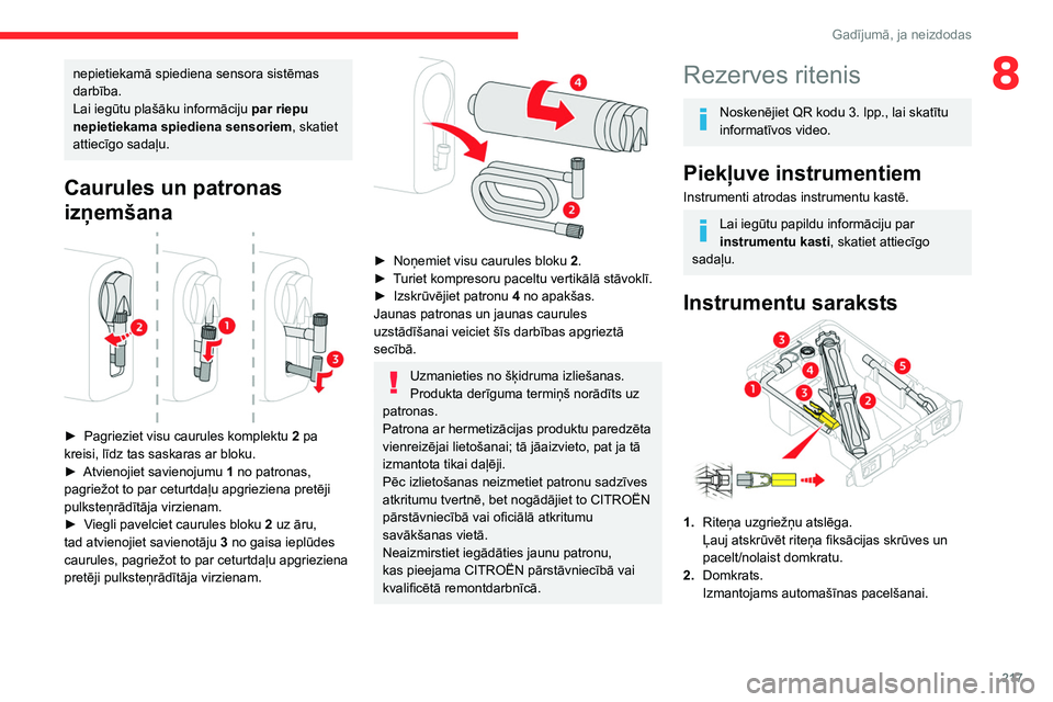 CITROEN JUMPER SPACETOURER 2021 Lietošanas Instrukcija (in Latvian) 217
Gadījumā, ja neizdodas
8nepietiekamā spiediena sensora sistēmas
darbība.
Lai iegūtu plašāku informāciju par riepu
nepietiekama spiediena sensoriem, skatiet
attiecīgo sadaļu.
Caurules CITROEN JUMPER SPACETOURER 2021 Lietošanas Instrukcija (in Latvian) 217
Gadījumā, ja neizdodas
8nepietiekamā spiediena sensora sistēmas
darbība.
Lai iegūtu plašāku informāciju par riepu
nepietiekama spiediena sensoriem, skatiet
attiecīgo sadaļu.
Caurules