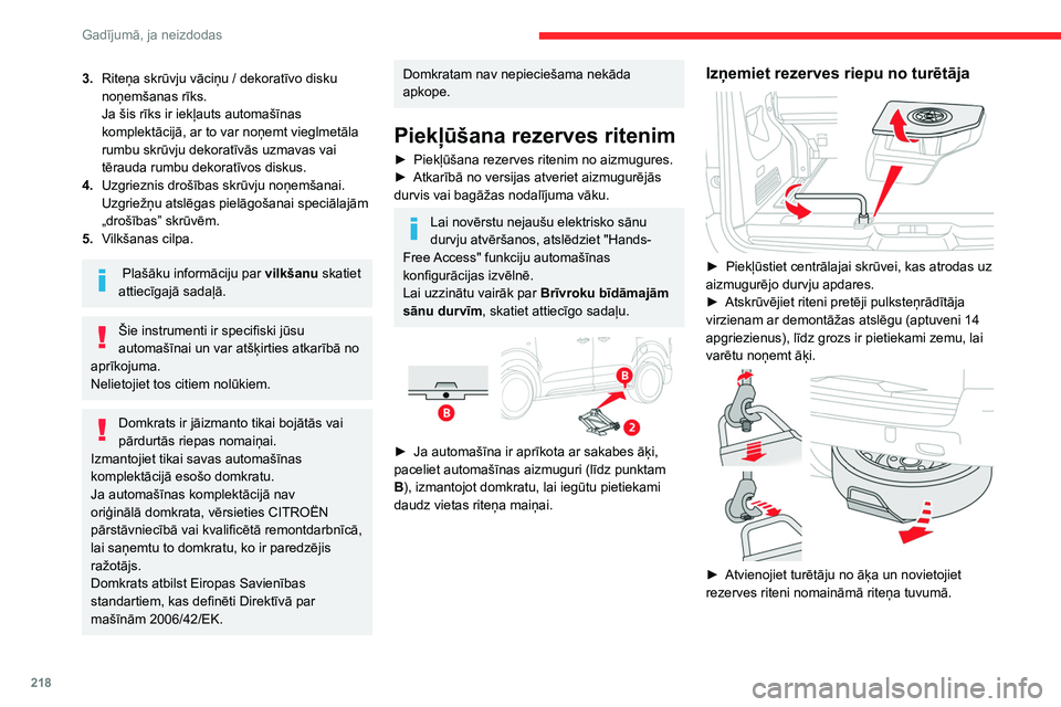 CITROEN JUMPER SPACETOURER 2021 Lietošanas Instrukcija (in Latvian) 218
Gadījumā, ja neizdodas
3.Riteņa skrūvju vāciņu / dekoratīvo disku
noņemšanas rīks.
Ja šis rīks ir iekļauts automašīnas
komplektācijā, ar to var noņemt vieglmetāla
rumbu skr CITROEN JUMPER SPACETOURER 2021 Lietošanas Instrukcija (in Latvian) 218
Gadījumā, ja neizdodas
3.Riteņa skrūvju vāciņu / dekoratīvo disku
noņemšanas rīks.
Ja šis rīks ir iekļauts automašīnas
komplektācijā, ar to var noņemt vieglmetāla
rumbu skr