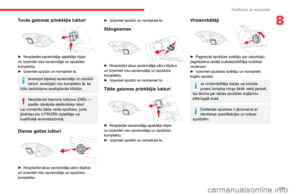 CITROEN JUMPER SPACETOURER 2021 Lietošanas Instrukcija (in Latvian) 223
Gadījumā, ja neizdodas
8Tuvās gaismas priekšējie lukturi
► Nospiediet savienotāja apakšējo klipsi
un izņemiet visu savienotāja un spuldzes
komplektu.
►
Izņemiet spuldzi un no CITROEN JUMPER SPACETOURER 2021 Lietošanas Instrukcija (in Latvian) 223
Gadījumā, ja neizdodas
8Tuvās gaismas priekšējie lukturi
► Nospiediet savienotāja apakšējo klipsi
un izņemiet visu savienotāja un spuldzes
komplektu.
►
Izņemiet spuldzi un no