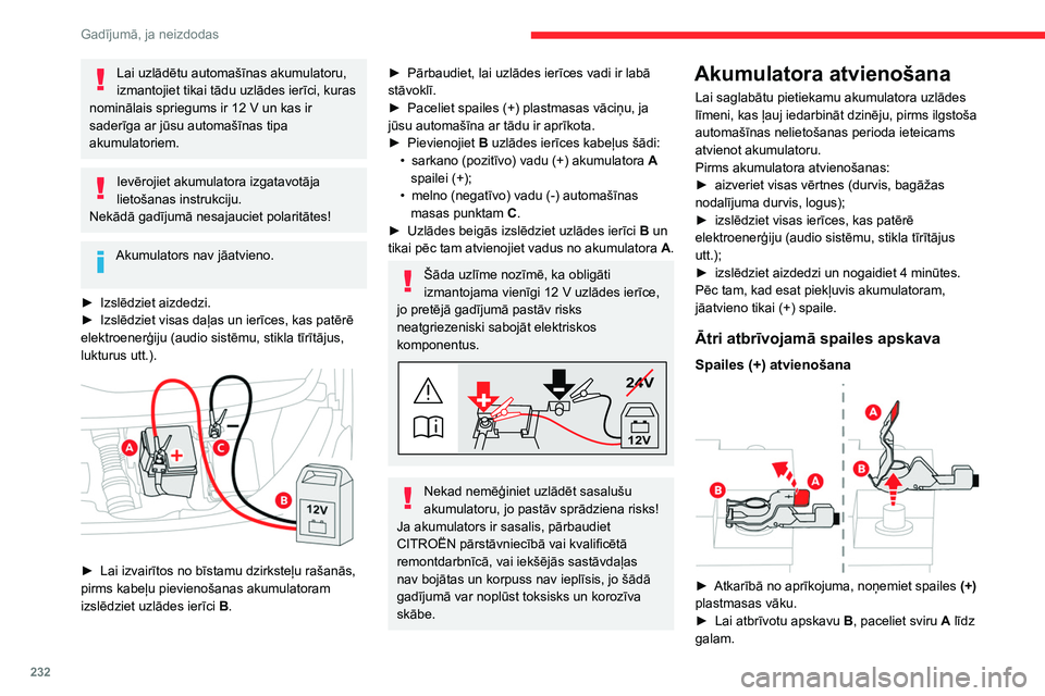 CITROEN JUMPER SPACETOURER 2021 Lietošanas Instrukcija (in Latvian) 232
Gadījumā, ja neizdodas
Lai uzlādētu automašīnas akumulatoru,
izmantojiet tikai tādu uzlādes ierīci, kuras
nominālais spriegums ir 12
V un kas ir
saderīga ar jūsu automašīnas tip CITROEN JUMPER SPACETOURER 2021 Lietošanas Instrukcija (in Latvian) 232
Gadījumā, ja neizdodas
Lai uzlādētu automašīnas akumulatoru,
izmantojiet tikai tādu uzlādes ierīci, kuras
nominālais spriegums ir 12
V un kas ir
saderīga ar jūsu automašīnas tip