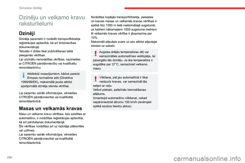 CITROEN JUMPER SPACETOURER 2021 Lietošanas Instrukcija (in Latvian) 236
Tehniskie rādītāji
Dzinēju un velkamo kravu
raksturlielumi
Dzinēji
Dzinēja parametri ir norādīti transportlīdzekļa
reģistrācijas apliecībā, kā arī tirdzniecības
dokumentācijā CITROEN JUMPER SPACETOURER 2021 Lietošanas Instrukcija (in Latvian) 236
Tehniskie rādītāji
Dzinēju un velkamo kravu
raksturlielumi
Dzinēji
Dzinēja parametri ir norādīti transportlīdzekļa
reģistrācijas apliecībā, kā arī tirdzniecības
dokumentācijā