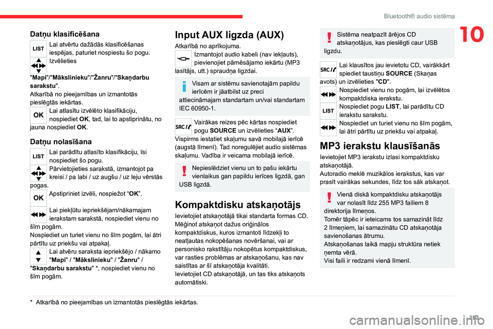 CITROEN JUMPER SPACETOURER 2021  Lietošanas Instrukcija (in Latvian) 253
Bluetooth® audio sistēma
10Datņu klasificēšana
Lai atvērtu dažādās klasificēšanas 
iespējas, paturiet nospiestu šo pogu.
Izvēlieties 
"Mapi"/"Mākslinieku"/"Žanr