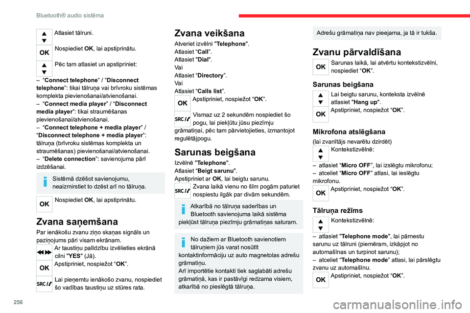 CITROEN JUMPER SPACETOURER 2021  Lietošanas Instrukcija (in Latvian) 256
Bluetooth® audio sistēma
Atlasiet tālruni. 
Nospiediet OK, lai apstiprinātu.  
Pēc tam atlasiet un apstipriniet:  
–
 
“

Connect telephone ”
  / “Disconnect 
telephone”: tikai tāl