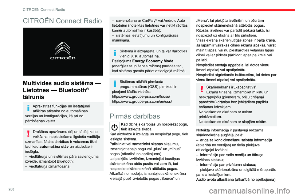 CITROEN JUMPER SPACETOURER 2021  Lietošanas Instrukcija (in Latvian) 260
CITROËN Connect Radio
CITROËN Connect Radio 
 
Multivides audio sistēma — 
Lietotnes   — Bluetooth
® 
tālrunis
Aprakstītās funkcijas un iestatījumi 
atšķiras atkarībā no automašī