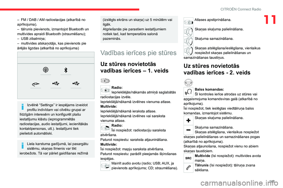 CITROEN JUMPER SPACETOURER 2021  Lietošanas Instrukcija (in Latvian) 261
CITROËN Connect Radio
11– FM  / DAB   / AM radiostacijas (atkarībā no 
aprīkojuma).
–
 
tālrunis pievienots, izmantojot Bluetooth un 
multivides apraidi Bluetooth (straumēšanu);
–

 
