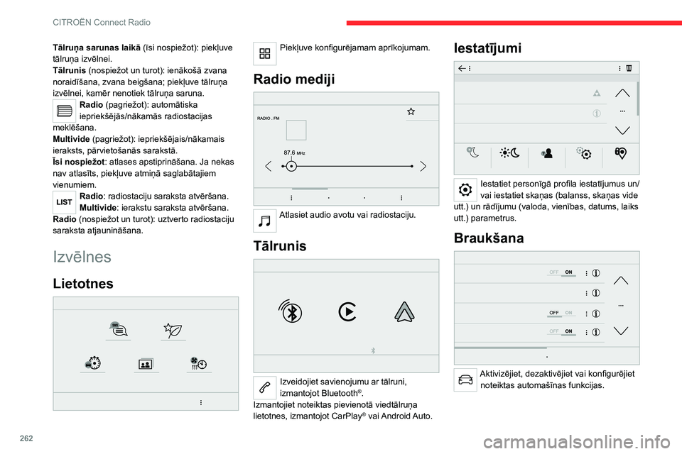 CITROEN JUMPER SPACETOURER 2021 Lietošanas Instrukcija (in Latvian) 262
CITROËN Connect Radio
Tālruņa sarunas laikā (īsi nospiežot): piekļuve
tālruņa izvēlnei.
Tālrunis (nospiežot un turot): ienākošā zvana
noraidīšana, zvana beigšana; piekļuve tā CITROEN JUMPER SPACETOURER 2021 Lietošanas Instrukcija (in Latvian) 262
CITROËN Connect Radio
Tālruņa sarunas laikā (īsi nospiežot): piekļuve
tālruņa izvēlnei.
Tālrunis (nospiežot un turot): ienākošā zvana
noraidīšana, zvana beigšana; piekļuve tā
