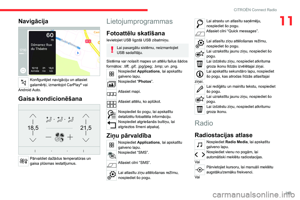 CITROEN JUMPER SPACETOURER 2021  Lietošanas Instrukcija (in Latvian) 263
CITROËN Connect Radio
11Navigācija 
 
Konfigurējiet navigāciju un atlasiet 
galamērķi, izmantojot CarPlay® vai 
Android Auto.
Gaisa kondicionēšana 
21,518,5
 
Pārvaldiet dažādus temper