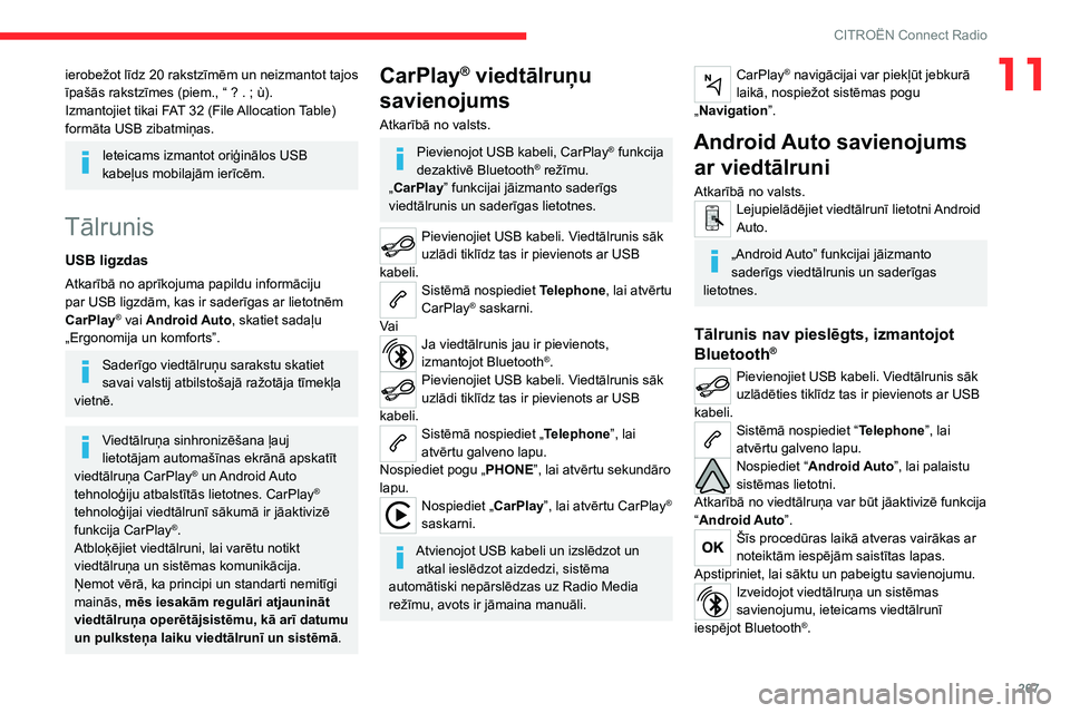 CITROEN JUMPER SPACETOURER 2021  Lietošanas Instrukcija (in Latvian) 267
CITROËN Connect Radio
11ierobežot līdz 20 rakstzīmēm un neizmantot tajos 
īpašās rakstzīmes (piem., “ ? .   ; ù).
Izmantojiet tikai FAT
 

32 (File Allocation Table) 
formāta USB ziba
