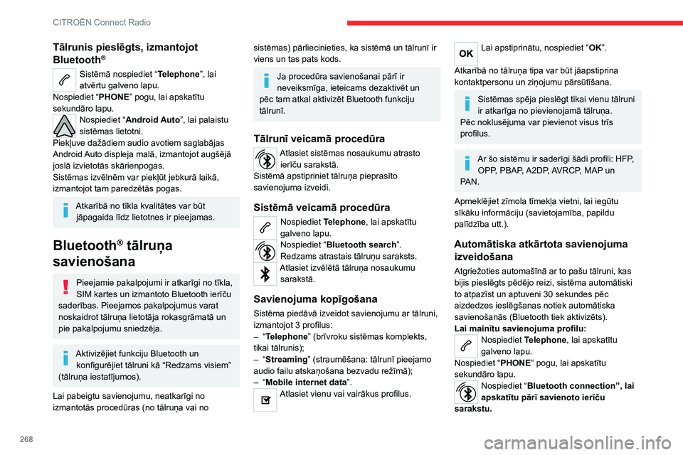 CITROEN JUMPER SPACETOURER 2021 Lietošanas Instrukcija (in Latvian) 268
CITROËN Connect Radio
Tālrunis pieslēgts, izmantojot
Bluetooth®
Sistēmā nospiediet “Telephone”, lai
atvērtu galveno lapu.
Nospiediet “ PHONE” pogu, lai apskatītu
sekundāro lapu CITROEN JUMPER SPACETOURER 2021 Lietošanas Instrukcija (in Latvian) 268
CITROËN Connect Radio
Tālrunis pieslēgts, izmantojot
Bluetooth®
Sistēmā nospiediet “Telephone”, lai
atvērtu galveno lapu.
Nospiediet “ PHONE” pogu, lai apskatītu
sekundāro lapu