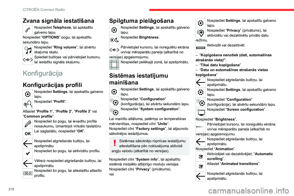 CITROEN JUMPER SPACETOURER 2021 Lietošanas Instrukcija (in Latvian) 270
CITROËN Connect Radio
Zvana signāla iestatīšana
Nospiediet Telephone, lai apskatītu
galveno lapu.
Nospiediet “ OPTIONS” pogu, lai apskatītu
sekundāro lapu.
Nospiediet “ Ring volume CITROEN JUMPER SPACETOURER 2021 Lietošanas Instrukcija (in Latvian) 270
CITROËN Connect Radio
Zvana signāla iestatīšana
Nospiediet Telephone, lai apskatītu
galveno lapu.
Nospiediet “ OPTIONS” pogu, lai apskatītu
sekundāro lapu.
Nospiediet “ Ring volume