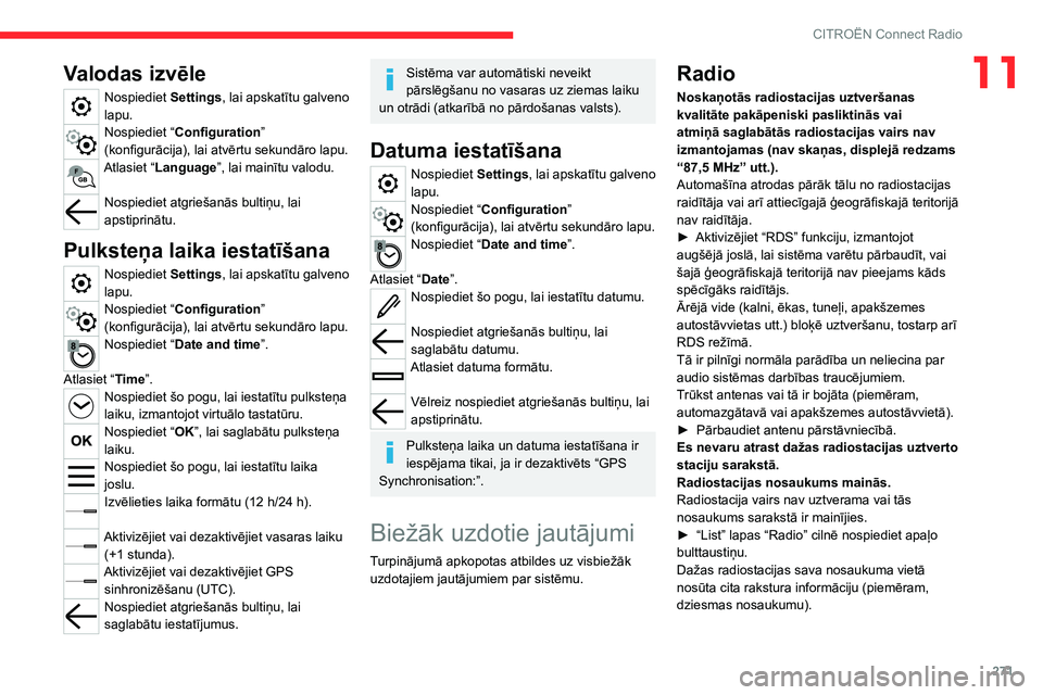 CITROEN JUMPER SPACETOURER 2021 Lietošanas Instrukcija (in Latvian) 271
CITROËN Connect Radio
11Valodas izvēle
Nospiediet Settings, lai apskatītu galveno
lapu.
Nospiediet “ Configuration ”
(konfigurācija), lai atvērtu sekundāro lapu.
Atlasiet “Language CITROEN JUMPER SPACETOURER 2021 Lietošanas Instrukcija (in Latvian) 271
CITROËN Connect Radio
11Valodas izvēle
Nospiediet Settings, lai apskatītu galveno
lapu.
Nospiediet “ Configuration ”
(konfigurācija), lai atvērtu sekundāro lapu.
Atlasiet “Language