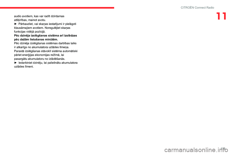 CITROEN JUMPER SPACETOURER 2021 Lietošanas Instrukcija (in Latvian) 273
CITROËN Connect Radio
11audio avotiem, kas var radīt dzirdamas
atšķirības, mainot avotu.
►
Pārbaudiet, vai skaņas iestatījumi ir pielāgoti
klausāmajiem avotiem. Noregulējiet skaņa CITROEN JUMPER SPACETOURER 2021 Lietošanas Instrukcija (in Latvian) 273
CITROËN Connect Radio
11audio avotiem, kas var radīt dzirdamas
atšķirības, mainot avotu.
►
Pārbaudiet, vai skaņas iestatījumi ir pielāgoti
klausāmajiem avotiem. Noregulējiet skaņa