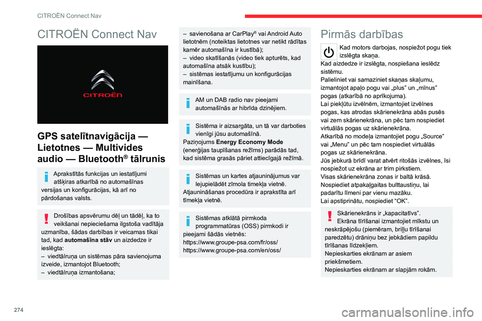 CITROEN JUMPER SPACETOURER 2021 Lietošanas Instrukcija (in Latvian) 274
CITROËN Connect Nav
CITROËN Connect Nav
GPS satelītnavigācija —
Lietotnes — Multivides
audio
— Bluetooth
® tālrunis
Aprakstītās funkcijas un iestatījumi atšķiras atkarīb CITROEN JUMPER SPACETOURER 2021 Lietošanas Instrukcija (in Latvian) 274
CITROËN Connect Nav
CITROËN Connect Nav
GPS satelītnavigācija —
Lietotnes — Multivides
audio
— Bluetooth
® tālrunis
Aprakstītās funkcijas un iestatījumi atšķiras atkarīb