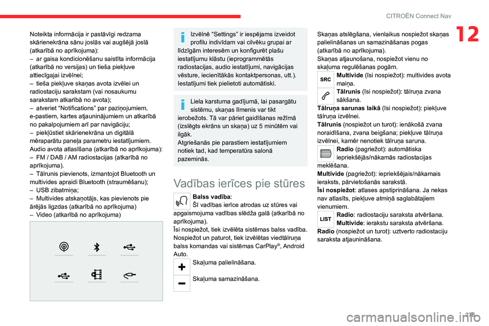 CITROEN JUMPER SPACETOURER 2021  Lietošanas Instrukcija (in Latvian) 275
CITROËN Connect Nav
12Noteikta informācija ir pastāvīgi redzama 
skārienekrāna sānu joslās vai augšējā joslā 
(atkarībā no aprīkojuma):
– 
ar gaisa kondicionēšanu saistīta info