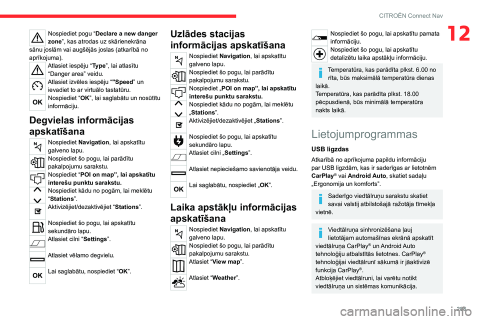 CITROEN JUMPER SPACETOURER 2021 Lietošanas Instrukcija (in Latvian) 285
CITROËN Connect Nav
12Nospiediet pogu “Declare a new danger
zone”, kas atrodas uz skārienekrāna
sānu joslām vai augšējās joslas (atkarībā no
aprīkojuma).
Atlasiet iespēju “Typ CITROEN JUMPER SPACETOURER 2021 Lietošanas Instrukcija (in Latvian) 285
CITROËN Connect Nav
12Nospiediet pogu “Declare a new danger
zone”, kas atrodas uz skārienekrāna
sānu joslām vai augšējās joslas (atkarībā no
aprīkojuma).
Atlasiet iespēju “Typ