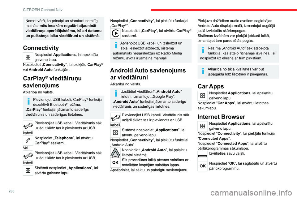 CITROEN JUMPER SPACETOURER 2021 Lietošanas Instrukcija (in Latvian) 286
CITROËN Connect Nav
Ņemot vērā, ka principi un standarti nemitīgi
mainās, mēs iesakām regulāri atjaunināt
viedtālruņa operētājsistēmu, kā arī datumu
un pulksteņa laiku viedtā CITROEN JUMPER SPACETOURER 2021 Lietošanas Instrukcija (in Latvian) 286
CITROËN Connect Nav
Ņemot vērā, ka principi un standarti nemitīgi
mainās, mēs iesakām regulāri atjaunināt
viedtālruņa operētājsistēmu, kā arī datumu
un pulksteņa laiku viedtā