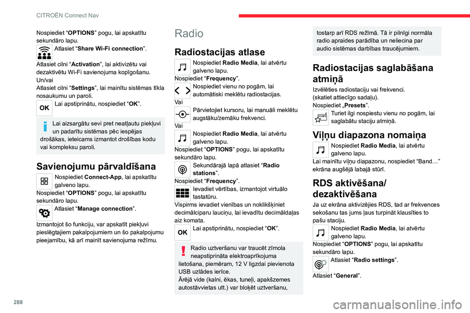 CITROEN JUMPER SPACETOURER 2021 Lietošanas Instrukcija (in Latvian) 288
CITROËN Connect Nav
Nospiediet “OPTIONS” pogu, lai apskatītu
sekundāro lapu.
Atlasiet “Share Wi-Fi connection”.
Atlasiet cilni “ Activation”, lai aktivizētu vai
dezaktivētu Wi- CITROEN JUMPER SPACETOURER 2021 Lietošanas Instrukcija (in Latvian) 288
CITROËN Connect Nav
Nospiediet “OPTIONS” pogu, lai apskatītu
sekundāro lapu.
Atlasiet “Share Wi-Fi connection”.
Atlasiet cilni “ Activation”, lai aktivizētu vai
dezaktivētu Wi-