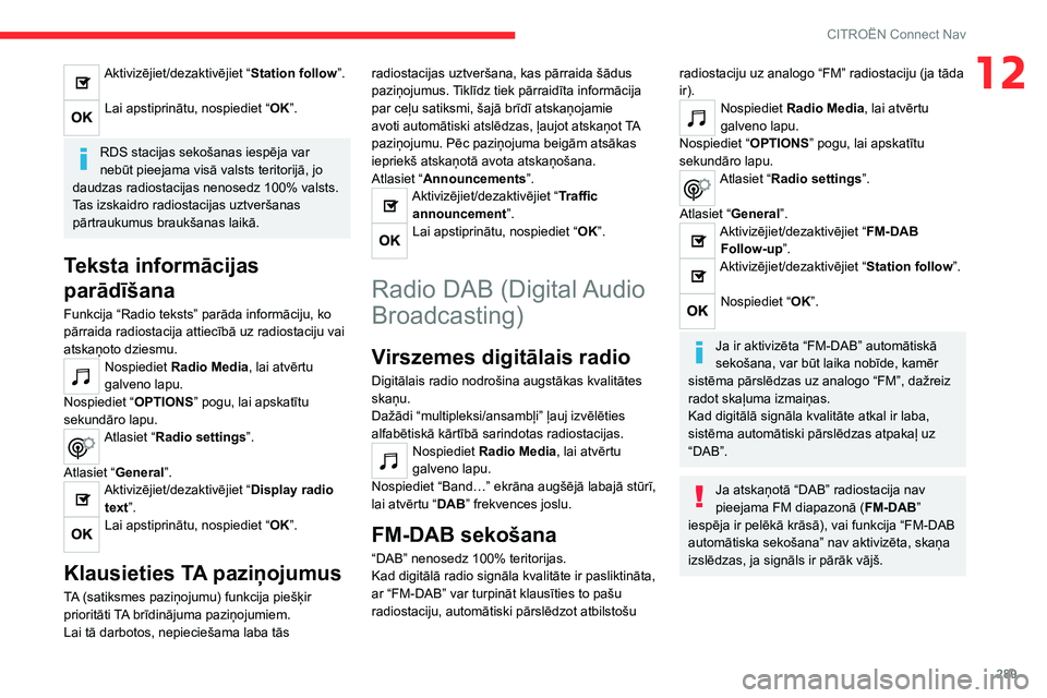 CITROEN JUMPER SPACETOURER 2021 Lietošanas Instrukcija (in Latvian) 289
CITROËN Connect Nav
12Aktivizējiet/dezaktivējiet “Station follow”.
Lai apstiprinātu, nospiediet “OK”.
RDS stacijas sekošanas iespēja var
nebūt pieejama visā valsts teritorijā, CITROEN JUMPER SPACETOURER 2021 Lietošanas Instrukcija (in Latvian) 289
CITROËN Connect Nav
12Aktivizējiet/dezaktivējiet “Station follow”.
Lai apstiprinātu, nospiediet “OK”.
RDS stacijas sekošanas iespēja var
nebūt pieejama visā valsts teritorijā,