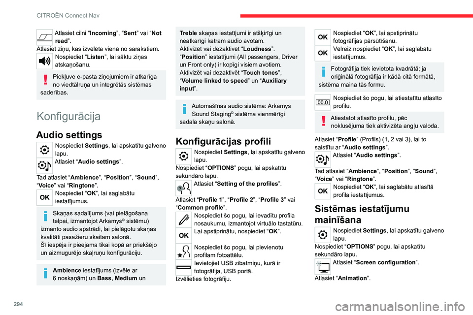 CITROEN JUMPER SPACETOURER 2021  Lietošanas Instrukcija (in Latvian) 294
CITROËN Connect Nav
Atlasiet cilni “Incoming”, “Sent” vai “Not 
read”.
Atlasiet ziņu, kas izvēlēta vienā no sarakstiem.
Nospiediet “ Listen”, lai sāktu ziņas 
atskaņošanu.