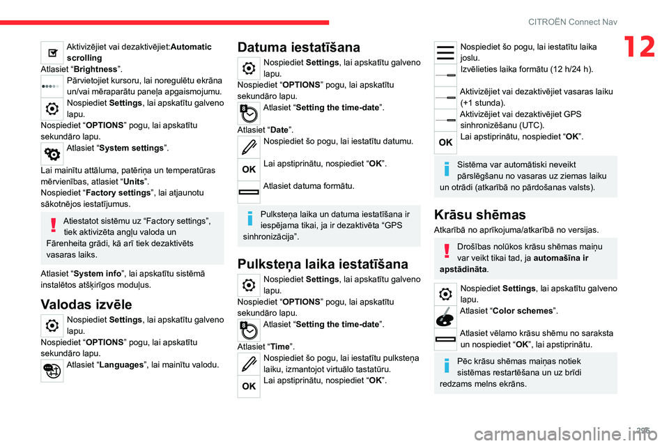 CITROEN JUMPER SPACETOURER 2021 Lietošanas Instrukcija (in Latvian) 295
CITROËN Connect Nav
12Aktivizējiet vai dezaktivējiet:Automatic scrolling
Atlasiet “Brightness”.
Pārvietojiet kursoru, lai noregulētu ekrāna
un/vai mēraparātu paneļa apgaismojumu.
Nos CITROEN JUMPER SPACETOURER 2021 Lietošanas Instrukcija (in Latvian) 295
CITROËN Connect Nav
12Aktivizējiet vai dezaktivējiet:Automatic scrolling
Atlasiet “Brightness”.
Pārvietojiet kursoru, lai noregulētu ekrāna
un/vai mēraparātu paneļa apgaismojumu.
Nos
