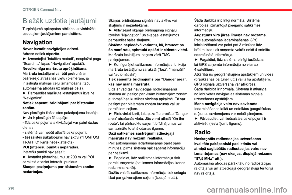CITROEN JUMPER SPACETOURER 2021 Lietošanas Instrukcija (in Latvian) 296
CITROËN Connect Nav
Biežāk uzdotie jautājumi
Turpinājumā apkopotas atbildes uz visbiežāk uzdotajiem jautājumiem par sistēmu.
Navigation
Nevar ievadīt navigācijas adresi.
Adrese netiek CITROEN JUMPER SPACETOURER 2021 Lietošanas Instrukcija (in Latvian) 296
CITROËN Connect Nav
Biežāk uzdotie jautājumi
Turpinājumā apkopotas atbildes uz visbiežāk uzdotajiem jautājumiem par sistēmu.
Navigation
Nevar ievadīt navigācijas adresi.
Adrese netiek