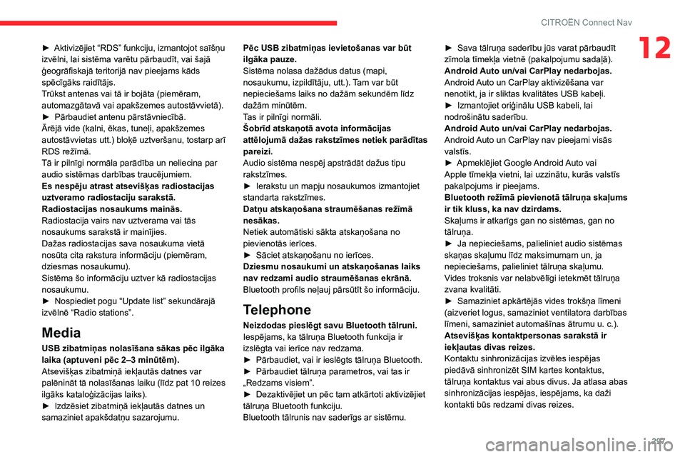 CITROEN JUMPER SPACETOURER 2021 Lietošanas Instrukcija (in Latvian) 297
CITROËN Connect Nav
12► Aktivizējiet “RDS” funkciju, izmantojot saīšņu
izvēlni, lai sistēma varētu pārbaudīt, vai šajā
ģeogrāfiskajā teritorijā nav pieejams kāds
spēcīg CITROEN JUMPER SPACETOURER 2021 Lietošanas Instrukcija (in Latvian) 297
CITROËN Connect Nav
12► Aktivizējiet “RDS” funkciju, izmantojot saīšņu
izvēlni, lai sistēma varētu pārbaudīt, vai šajā
ģeogrāfiskajā teritorijā nav pieejams kāds
spēcīg