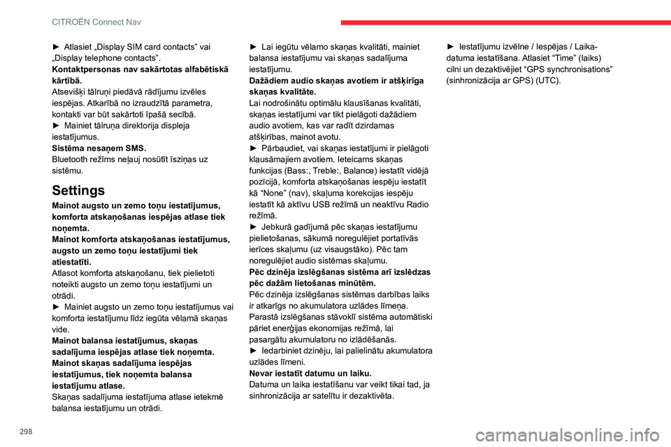 CITROEN JUMPER SPACETOURER 2021 Lietošanas Instrukcija (in Latvian) 298
CITROËN Connect Nav
► Atlasiet „Display SIM card contacts” vai
„Display telephone contacts”.
Kontaktpersonas nav sakārtotas alfabētiskā
kārtībā.
Atsevišķi tālruņi piedāvā CITROEN JUMPER SPACETOURER 2021 Lietošanas Instrukcija (in Latvian) 298
CITROËN Connect Nav
► Atlasiet „Display SIM card contacts” vai
„Display telephone contacts”.
Kontaktpersonas nav sakārtotas alfabētiskā
kārtībā.
Atsevišķi tālruņi piedāvā