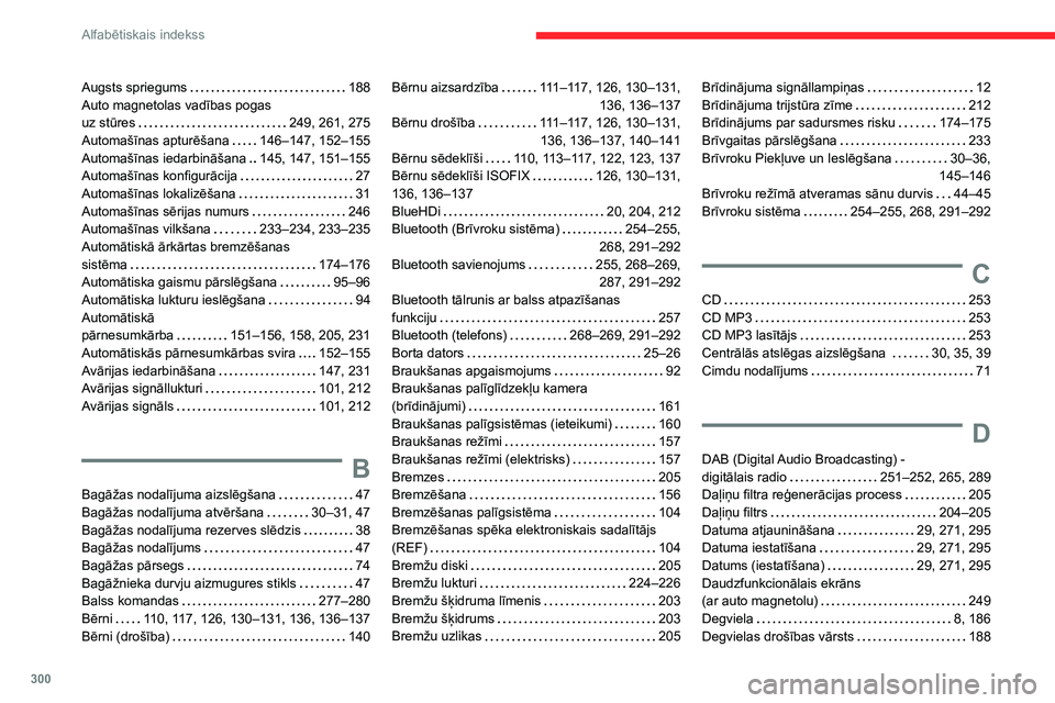 CITROEN JUMPER SPACETOURER 2021 Lietošanas Instrukcija (in Latvian) 300
Alfabētiskais indekss
Augsts spriegums 188
Auto magnetolas vadības pogas
uz stūres
249, 261, 275
Automašīnas apturēšana
146–147, 152–155
Automašīnas iedarbināšana
CITROEN JUMPER SPACETOURER 2021 Lietošanas Instrukcija (in Latvian) 300
Alfabētiskais indekss
Augsts spriegums 188
Auto magnetolas vadības pogas
uz stūres
249, 261, 275
Automašīnas apturēšana
146–147, 152–155
Automašīnas iedarbināšana