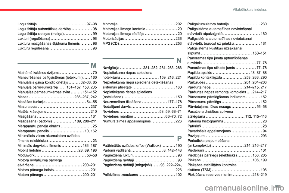 CITROEN JUMPER SPACETOURER 2021 Lietošanas Instrukcija (in Latvian) 303
Alfabētiskais indekss
Logu tīrītājs 97–98
Logu tīrītāju automātiska darbība
98
Logu tīrītāju slotiņas (maiņa)
99
Lukturi (regulēšana)
96
Lukturu mazgāšanas š CITROEN JUMPER SPACETOURER 2021 Lietošanas Instrukcija (in Latvian) 303
Alfabētiskais indekss
Logu tīrītājs 97–98
Logu tīrītāju automātiska darbība
98
Logu tīrītāju slotiņas (maiņa)
99
Lukturi (regulēšana)
96
Lukturu mazgāšanas š