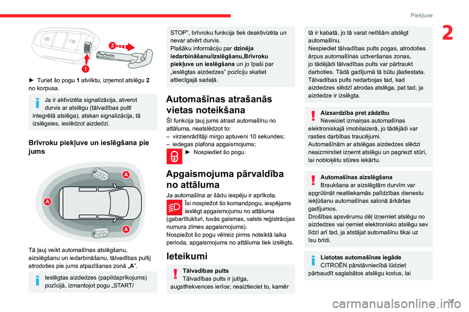 CITROEN JUMPER SPACETOURER 2021  Lietošanas Instrukcija (in Latvian) 31
Piekļuve 
2
 
► Turiet šo pogu 1 atvilktu, izņemot atslēgu 2 
no korpusa.
Ja ir aktivizēta signalizācija, atverot 
durvis ar atslēgu (tālvadības pultī 
integrētā atslēga), atskan sig