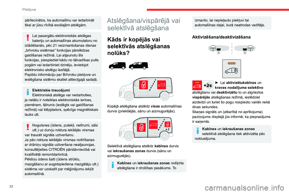 CITROEN JUMPER SPACETOURER 2021  Lietošanas Instrukcija (in Latvian) 32
Piekļuve 
pārliecinātos, ka automašīnu var iedarbināt 
tikai ar jūsu rīcībā esošajām atslēgām.
Lai pasargātu elektroniskās atslēgas 
bateriju un automašīnas akumulatoru no 
izlā