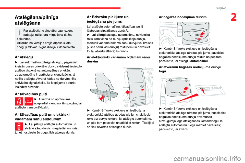 CITROEN JUMPER SPACETOURER 2021  Lietošanas Instrukcija (in Latvian) 33
Piekļuve 
2Atslēgšana/pilnīga atslēgšana
Par atslēgšanu ziņo ātra pagrieziena 
rādītāju indikatoru mirgošana dažas 
sekundes.
Atkarībā no versijas ārējie atpakaļskata 
spoguļi 