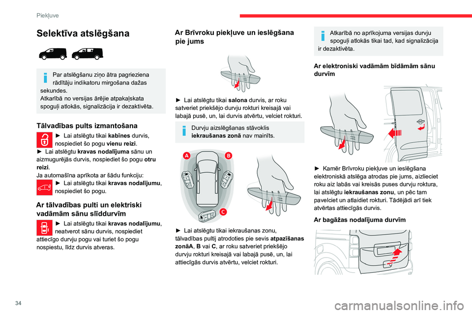 CITROEN JUMPER SPACETOURER 2021  Lietošanas Instrukcija (in Latvian) 34
Piekļuve 
Selektīva atslēgšana 
 
Par atslēgšanu ziņo ātra pagrieziena 
rādītāju indikatoru mirgošana dažas 
sekundes.
Atkarībā no versijas ārējie atpakaļskata 
spoguļi atlokās,