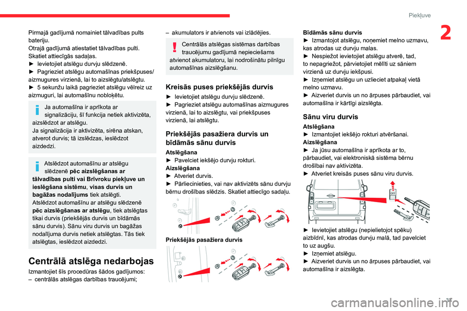 CITROEN JUMPER SPACETOURER 2021 Lietošanas Instrukcija (in Latvian) 37
Piekļuve
2Pirmajā gadījumā nomainiet tālvadības pults
bateriju.
Otrajā gadījumā atiestatiet tālvadības pulti.
Skatiet attiecīgās sadaļas.
►
Ievietojiet atslēgu durvju slēdzenē CITROEN JUMPER SPACETOURER 2021 Lietošanas Instrukcija (in Latvian) 37
Piekļuve
2Pirmajā gadījumā nomainiet tālvadības pults
bateriju.
Otrajā gadījumā atiestatiet tālvadības pulti.
Skatiet attiecīgās sadaļas.
►
Ievietojiet atslēgu durvju slēdzenē