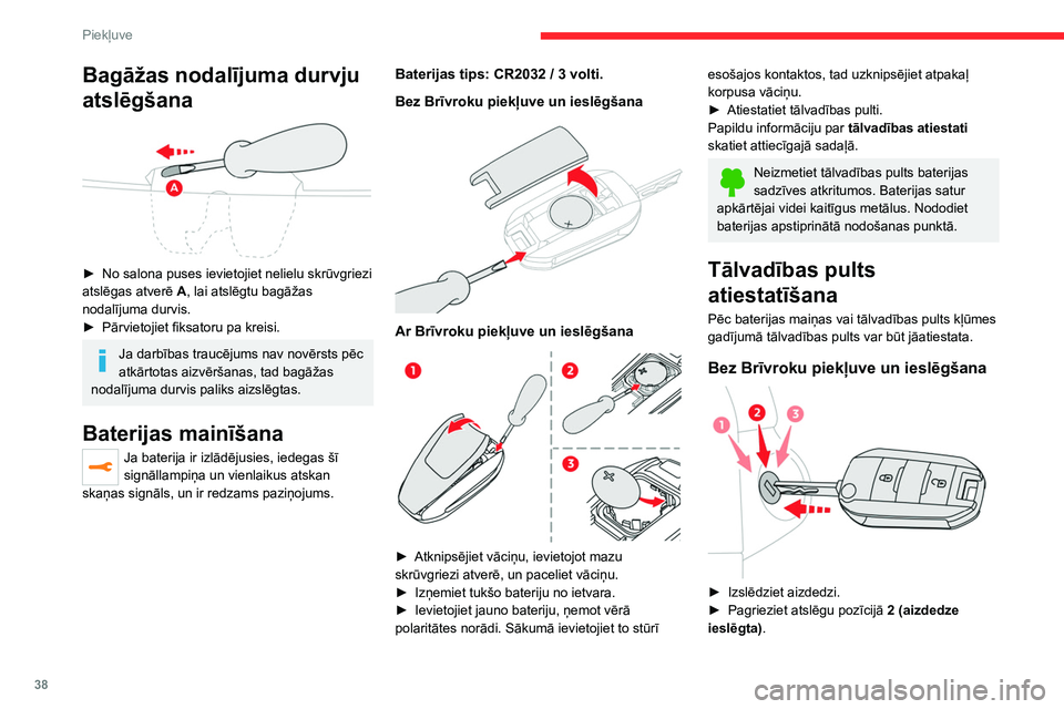 CITROEN JUMPER SPACETOURER 2021 Lietošanas Instrukcija (in Latvian) 38
Piekļuve
Bagāžas nodalījuma durvju
atslēgšana
► No salona puses ievietojiet nelielu skrūvgriezi
atslēgas atverē A
, lai atslēgtu bagāžas
nodalījuma durvis.
►
Pārvietoji CITROEN JUMPER SPACETOURER 2021 Lietošanas Instrukcija (in Latvian) 38
Piekļuve
Bagāžas nodalījuma durvju
atslēgšana
► No salona puses ievietojiet nelielu skrūvgriezi
atslēgas atverē A
, lai atslēgtu bagāžas
nodalījuma durvis.
►
Pārvietoji