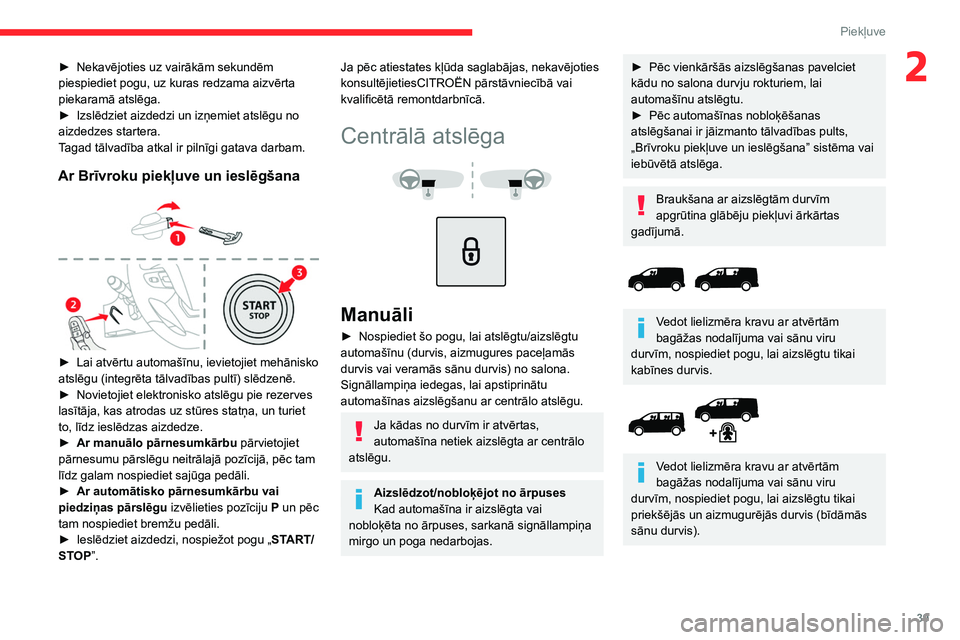 CITROEN JUMPER SPACETOURER 2021 Lietošanas Instrukcija (in Latvian) 39
Piekļuve
2► Nekavējoties uz vairākām sekundēm
piespiediet pogu, uz kuras redzama aizvērta
piekaramā atslēga.
►
Izslēdziet aizdedzi un izņemiet atslēgu no
aizdedzes startera.
T
CITROEN JUMPER SPACETOURER 2021 Lietošanas Instrukcija (in Latvian) 39
Piekļuve
2► Nekavējoties uz vairākām sekundēm
piespiediet pogu, uz kuras redzama aizvērta
piekaramā atslēga.
►
Izslēdziet aizdedzi un izņemiet atslēgu no
aizdedzes startera.
T
