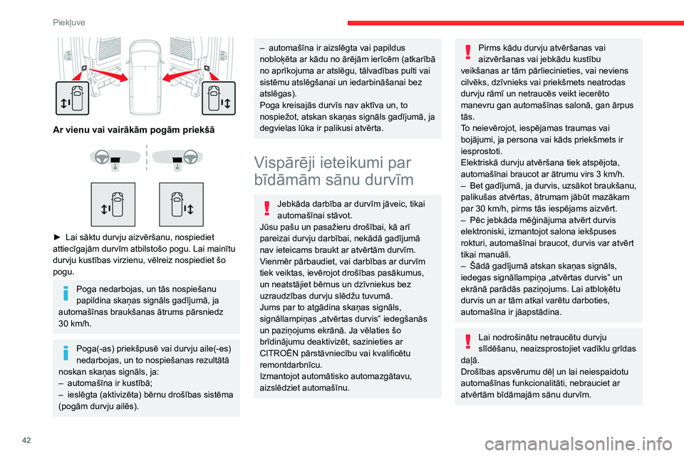 CITROEN JUMPER SPACETOURER 2021 Lietošanas Instrukcija (in Latvian) 42
Piekļuve
Ar vienu vai vairākām pogām priekšā
► Lai sāktu durvju aizvēršanu, nospiediet
attiecīgajām durvīm atbilstošo pogu. Lai mainītu
durvju kustības virzienu, vēlre CITROEN JUMPER SPACETOURER 2021 Lietošanas Instrukcija (in Latvian) 42
Piekļuve
Ar vienu vai vairākām pogām priekšā
► Lai sāktu durvju aizvēršanu, nospiediet
attiecīgajām durvīm atbilstošo pogu. Lai mainītu
durvju kustības virzienu, vēlre