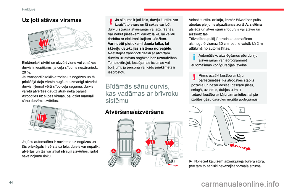 CITROEN JUMPER SPACETOURER 2021 Lietošanas Instrukcija (in Latvian) 44
Piekļuve
Uz ļoti stāvas virsmas
Elektroniski atvērt un aizvērt vienu vai vairākas
durvis ir iespējams, ja ceļa slīpums nepārsniedz
20 %.
Ja transportlīdzeklis atrodas uz nogāzes CITROEN JUMPER SPACETOURER 2021 Lietošanas Instrukcija (in Latvian) 44
Piekļuve
Uz ļoti stāvas virsmas
Elektroniski atvērt un aizvērt vienu vai vairākas
durvis ir iespējams, ja ceļa slīpums nepārsniedz
20 %.
Ja transportlīdzeklis atrodas uz nogāzes