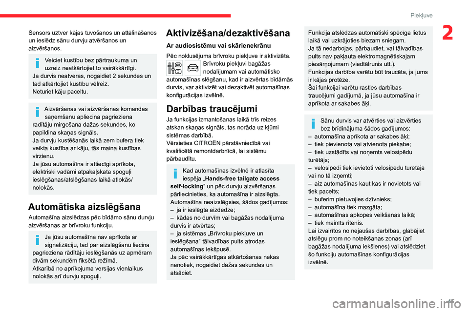 CITROEN JUMPER SPACETOURER 2021 Lietošanas Instrukcija (in Latvian) 45
Piekļuve
2Sensors uztver kājas tuvošanos un attālināšanos
un ieslēdz sānu durvju atvēršanos un
aizvēršanos.
Veiciet kustību bez pārtraukuma un
uzreiz neatkārtojiet to vairākkār CITROEN JUMPER SPACETOURER 2021 Lietošanas Instrukcija (in Latvian) 45
Piekļuve
2Sensors uztver kājas tuvošanos un attālināšanos
un ieslēdz sānu durvju atvēršanos un
aizvēršanos.
Veiciet kustību bez pārtraukuma un
uzreiz neatkārtojiet to vairākkār