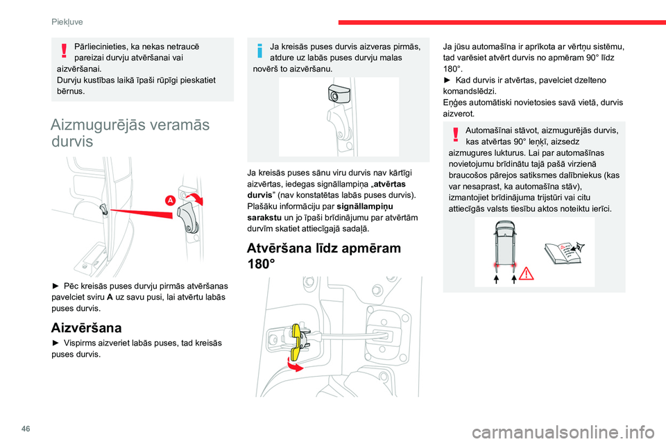 CITROEN JUMPER SPACETOURER 2021 Lietošanas Instrukcija (in Latvian) 46
Piekļuve
Pārliecinieties, ka nekas netraucē
pareizai durvju atvēršanai vai
aizvēršanai.
Durvju kustības laikā īpaši rūpīgi pieskatiet
bērnus.
Aizmugurējās veramās durvis
CITROEN JUMPER SPACETOURER 2021 Lietošanas Instrukcija (in Latvian) 46
Piekļuve
Pārliecinieties, ka nekas netraucē
pareizai durvju atvēršanai vai
aizvēršanai.
Durvju kustības laikā īpaši rūpīgi pieskatiet
bērnus.
Aizmugurējās veramās durvis