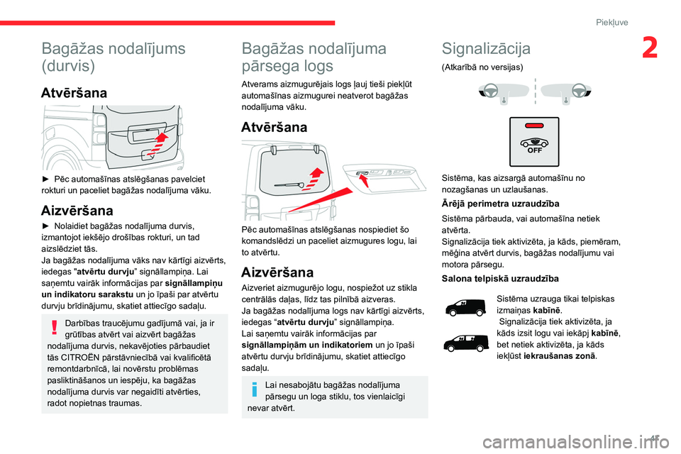 CITROEN JUMPER SPACETOURER 2021 Lietošanas Instrukcija (in Latvian) 47
Piekļuve
2Bagāžas nodalījums
(durvis)
Atvēršana
► Pēc automašīnas atslēgšanas pavelciet
rokturi un paceliet bagāžas nodalījuma vāku.
Aizvēršana
► Nolaidiet bagāžas noda CITROEN JUMPER SPACETOURER 2021 Lietošanas Instrukcija (in Latvian) 47
Piekļuve
2Bagāžas nodalījums
(durvis)
Atvēršana
► Pēc automašīnas atslēgšanas pavelciet
rokturi un paceliet bagāžas nodalījuma vāku.
Aizvēršana
► Nolaidiet bagāžas noda