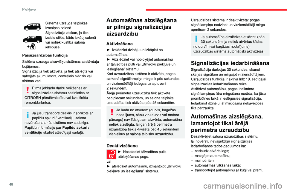 CITROEN JUMPER SPACETOURER 2021  Lietošanas Instrukcija (in Latvian) 48
Piekļuve 
Sistēma uzrauga telpiskas 
izmaiņas salonā.
Signalizācija atskan, ja tiek 
izsists stikls, kāds iekāpj salonā 
vai notiek kustība salona 
iekšpusē.
Pašaizsardzības funkcija
S