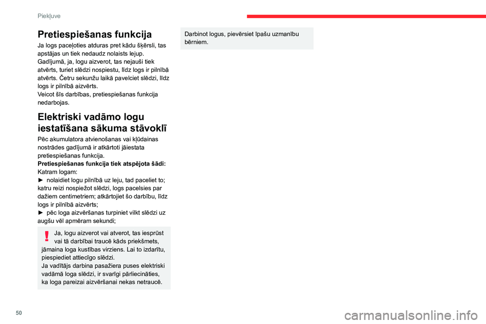 CITROEN JUMPER SPACETOURER 2021 Lietošanas Instrukcija (in Latvian) 50
Piekļuve
Pretiespiešanas funkcija
Ja logs paceļoties atduras pret kādu šķērsli, tas
apstājas un tiek nedaudz nolaists lejup.
Gadījumā, ja, logu aizverot, tas nejauši tiek
atvērts, tu CITROEN JUMPER SPACETOURER 2021 Lietošanas Instrukcija (in Latvian) 50
Piekļuve
Pretiespiešanas funkcija
Ja logs paceļoties atduras pret kādu šķērsli, tas
apstājas un tiek nedaudz nolaists lejup.
Gadījumā, ja, logu aizverot, tas nejauši tiek
atvērts, tu